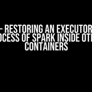 CRIU – Restoring an Executor Java Process of Spark Inside Other Containers