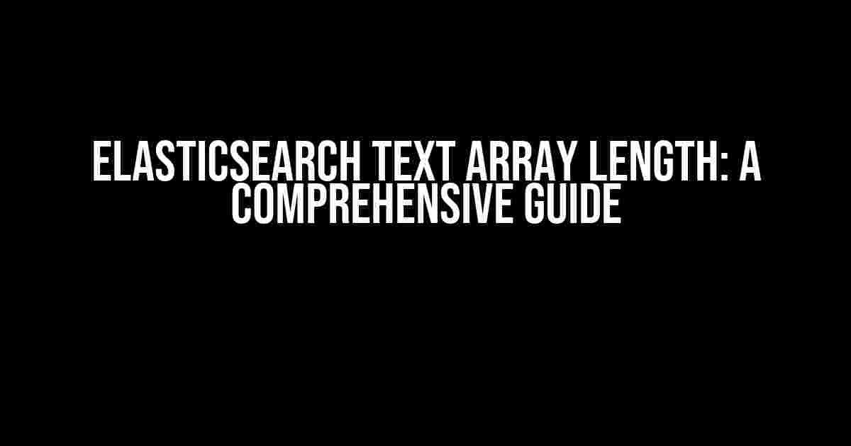 ElasticSearch Text Array Length: A Comprehensive Guide