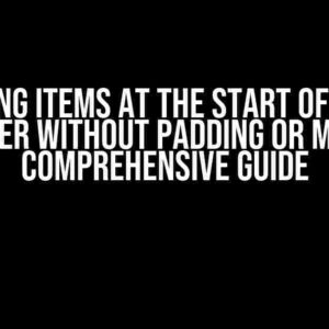 Fixing Items at the Start of the Container Without Padding or Margin: A Comprehensive Guide