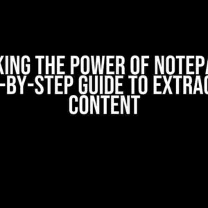 Unlocking the Power of Notepad++: A Step-by-Step Guide to Extracting Content