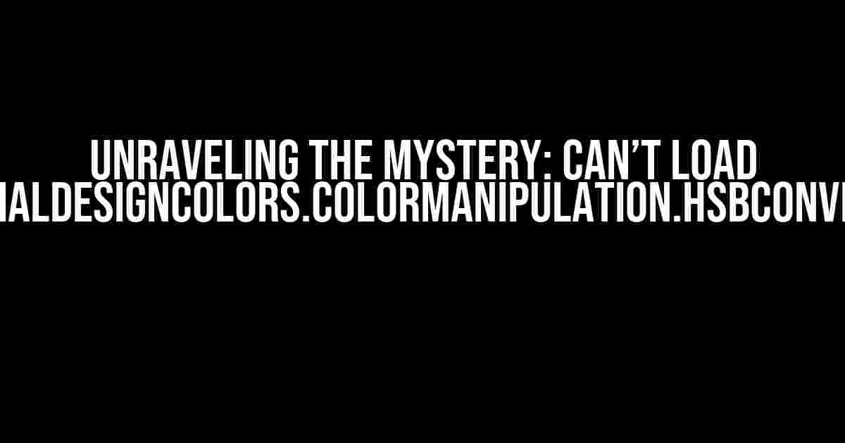 Unraveling the Mystery: Can’t Load MaterialDesignColors.ColorManipulation.HsbConverter?